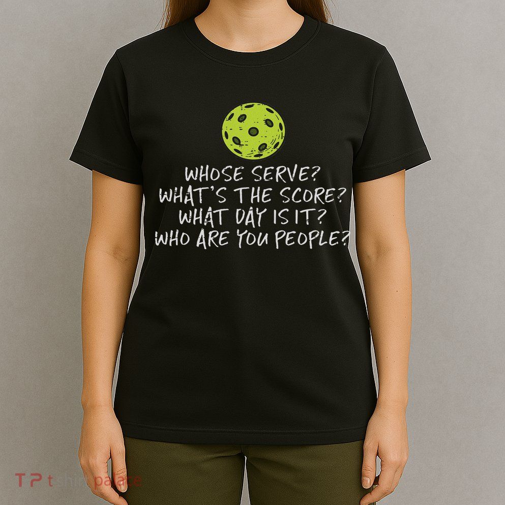 Pickleball Whose Serve Whats Score Pickle Ball Women T-Shirt