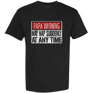 Papa Warning Sign May Nap Suddenly At Any Time Garment-Dyed Heavyweight T-Shirt