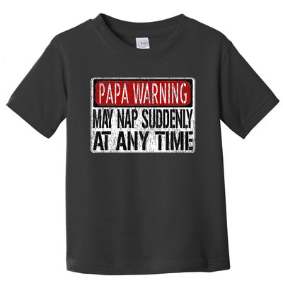 Papa Warning Sign May Nap Suddenly At Any Time Toddler T-Shirt