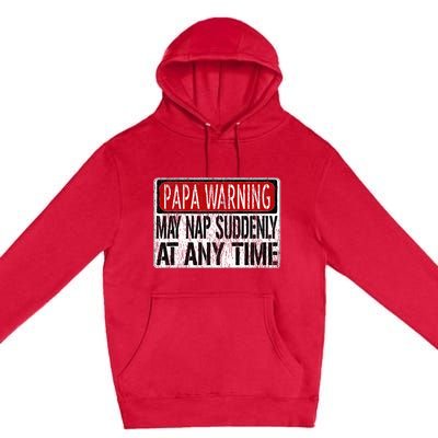 Papa Warning Sign May Nap Suddenly At Any Time Premium Pullover Hoodie