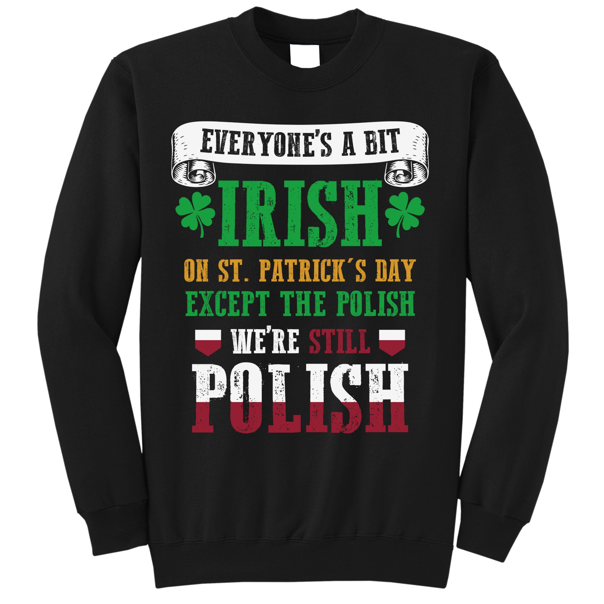 Polish We're Still Polish On St. Patrick's Day Sweatshirt