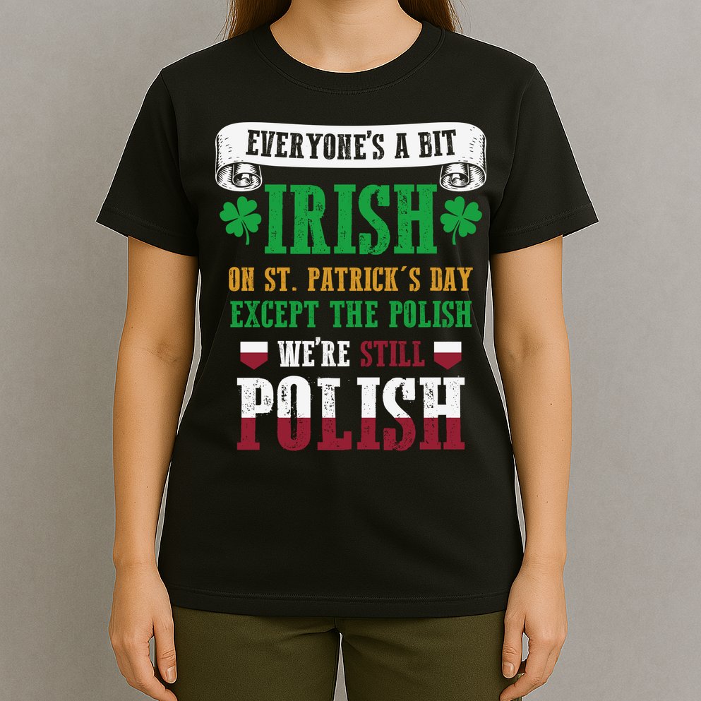Polish We're Still Polish On St. Patrick's Day T-Shirt
