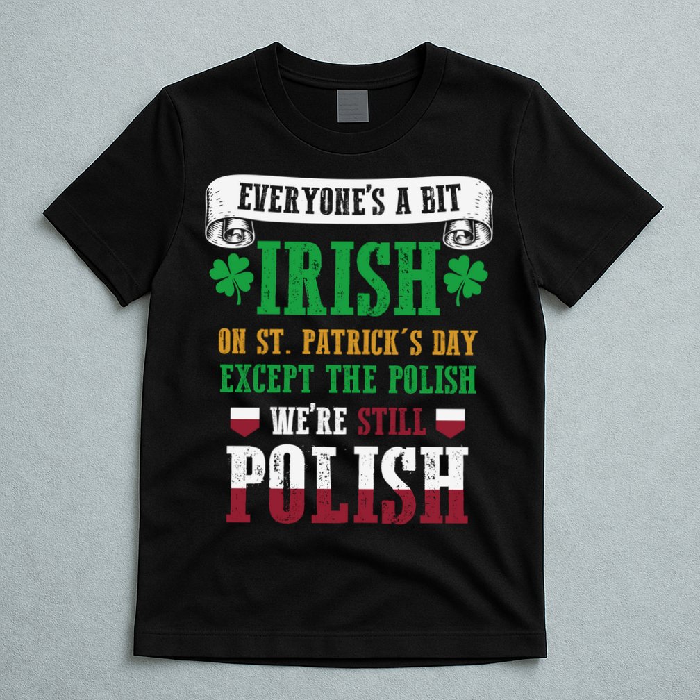 Polish We're Still Polish On St. Patrick's Day T-Shirt