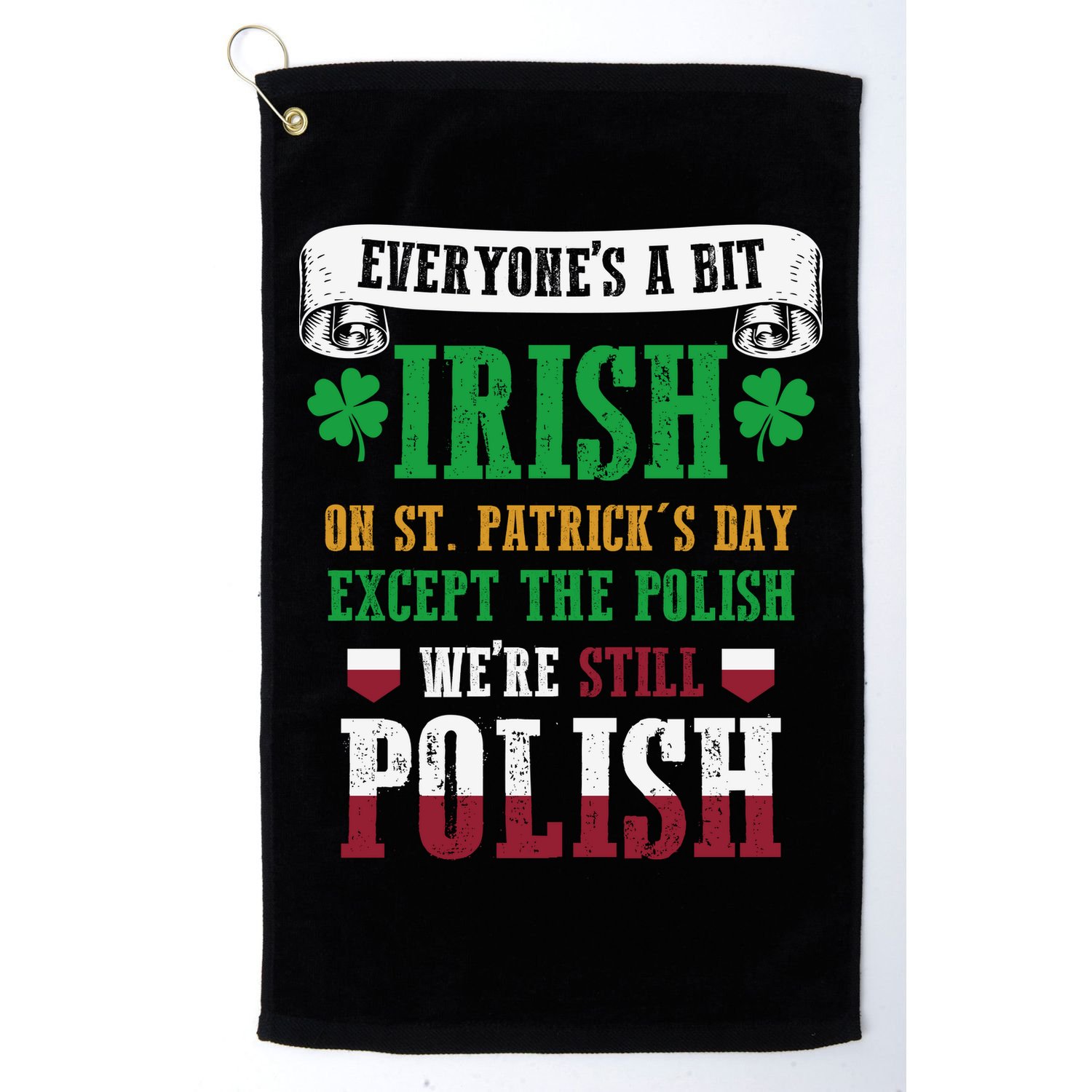 Polish We're Still Polish On St. Patrick's Day Golf Towel