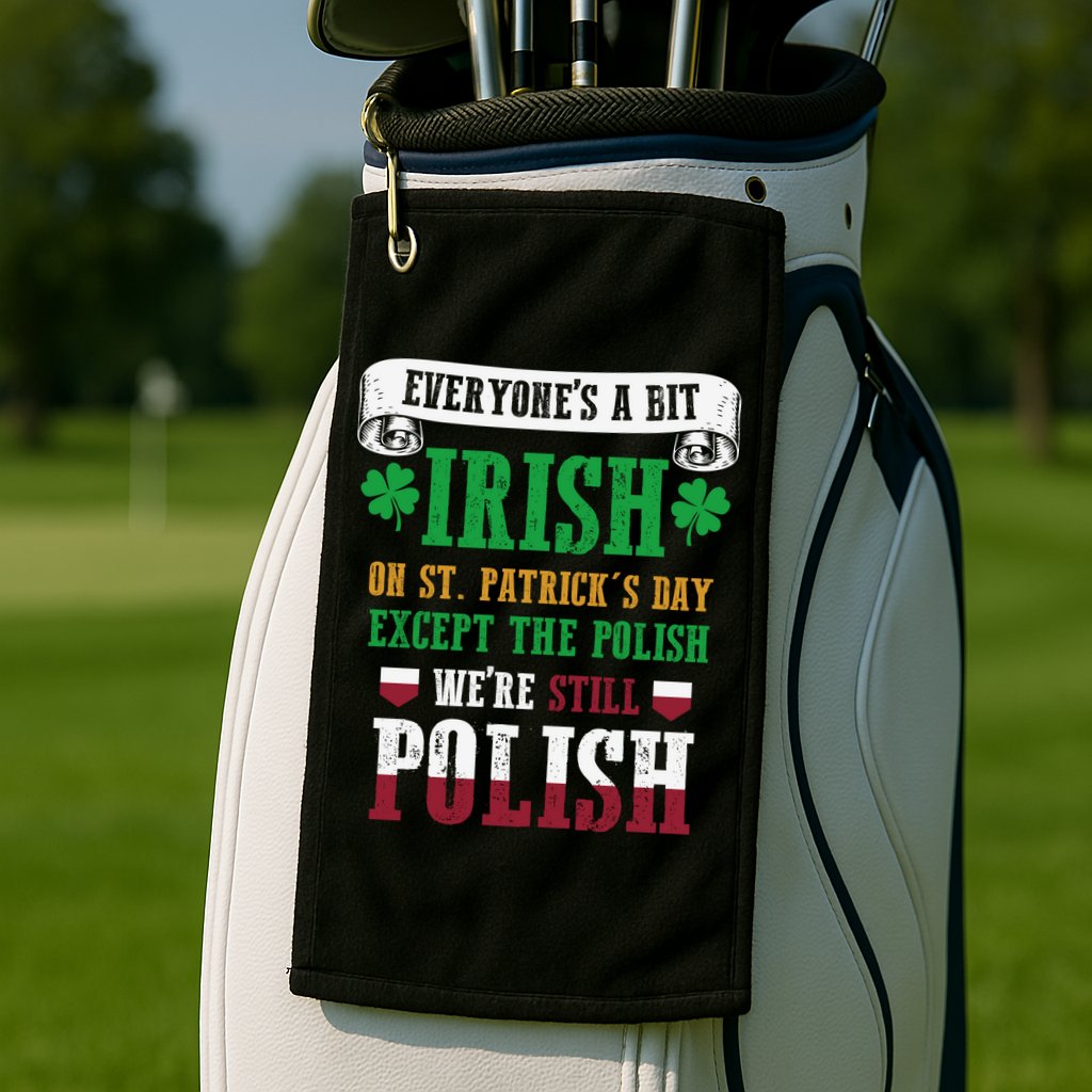 Polish We're Still Polish On St. Patrick's Day Golf Towel