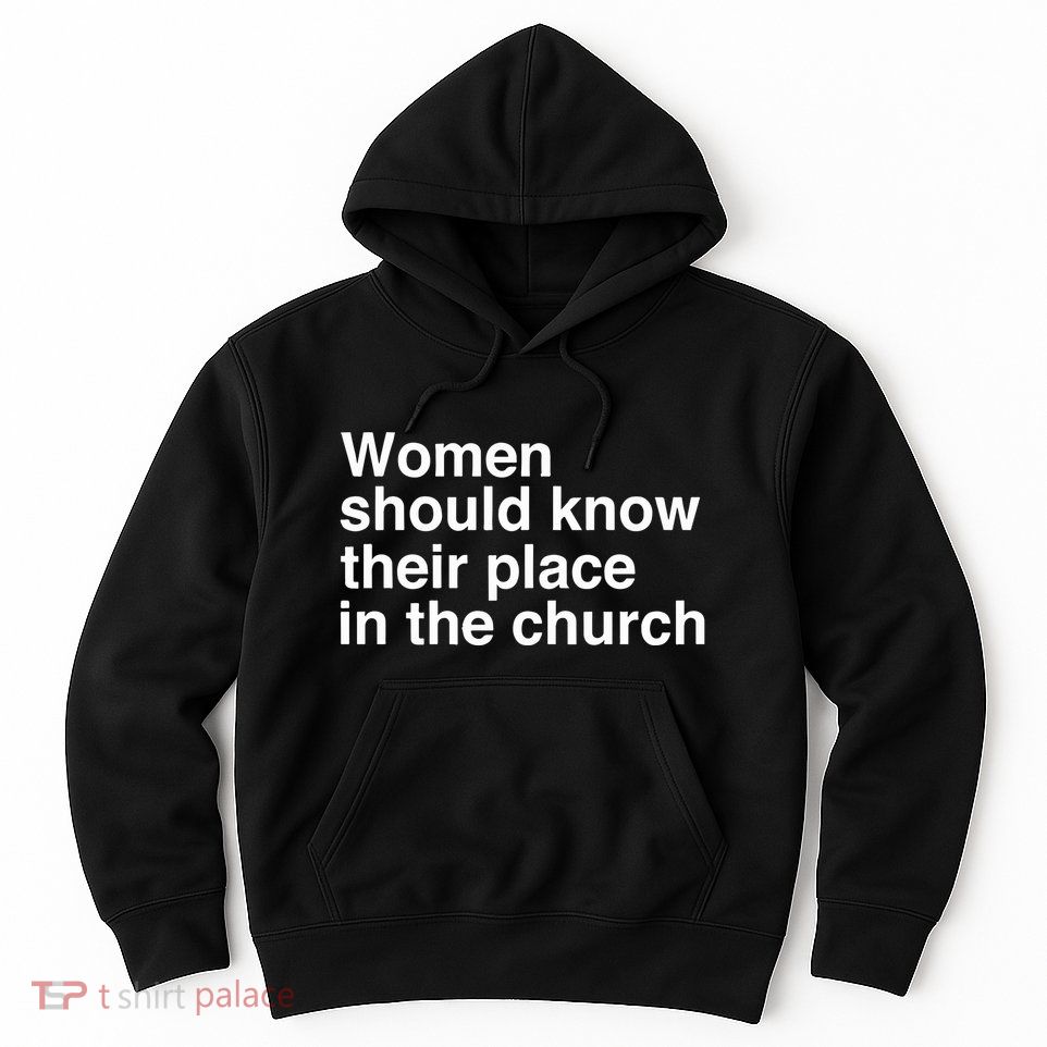 Protestia Women Should Know Their Place In The Church Hoodie
