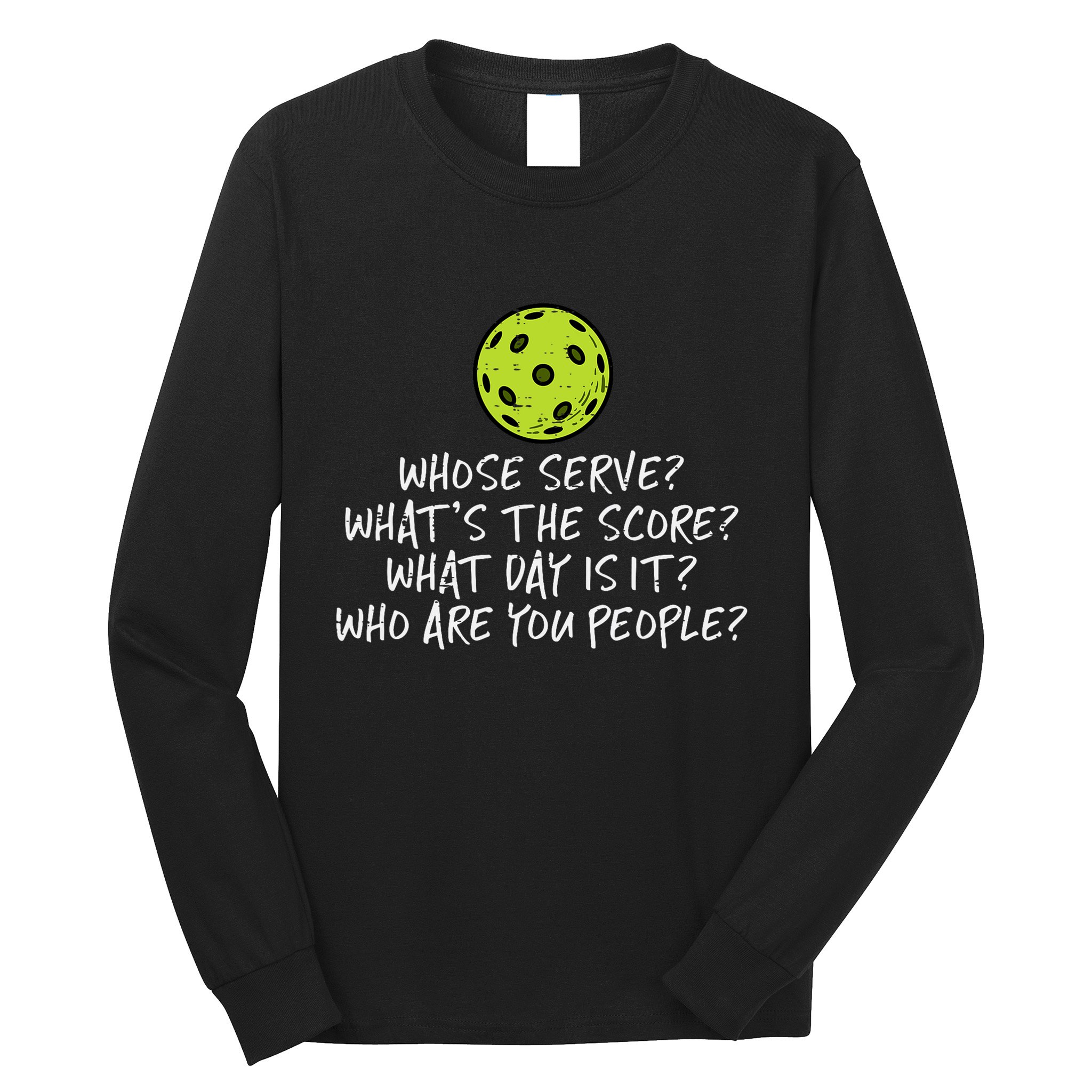 Pickleball Whose Serve Whats Score Pickle Ball Long Sleeve Shirt