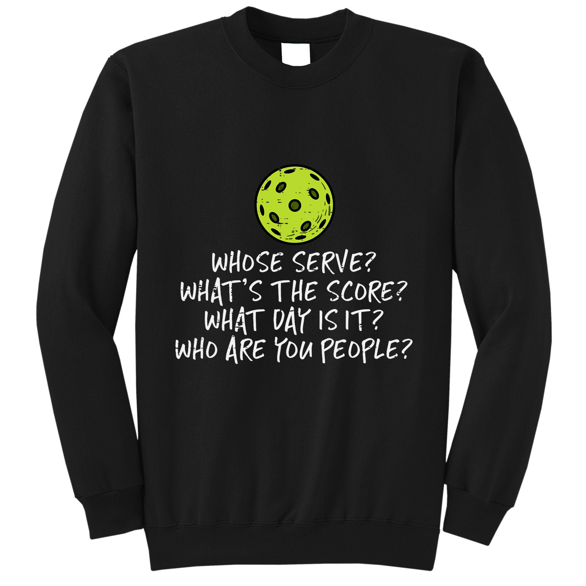 Pickleball Whose Serve Whats Score Pickle Ball Tall Sweatshirt