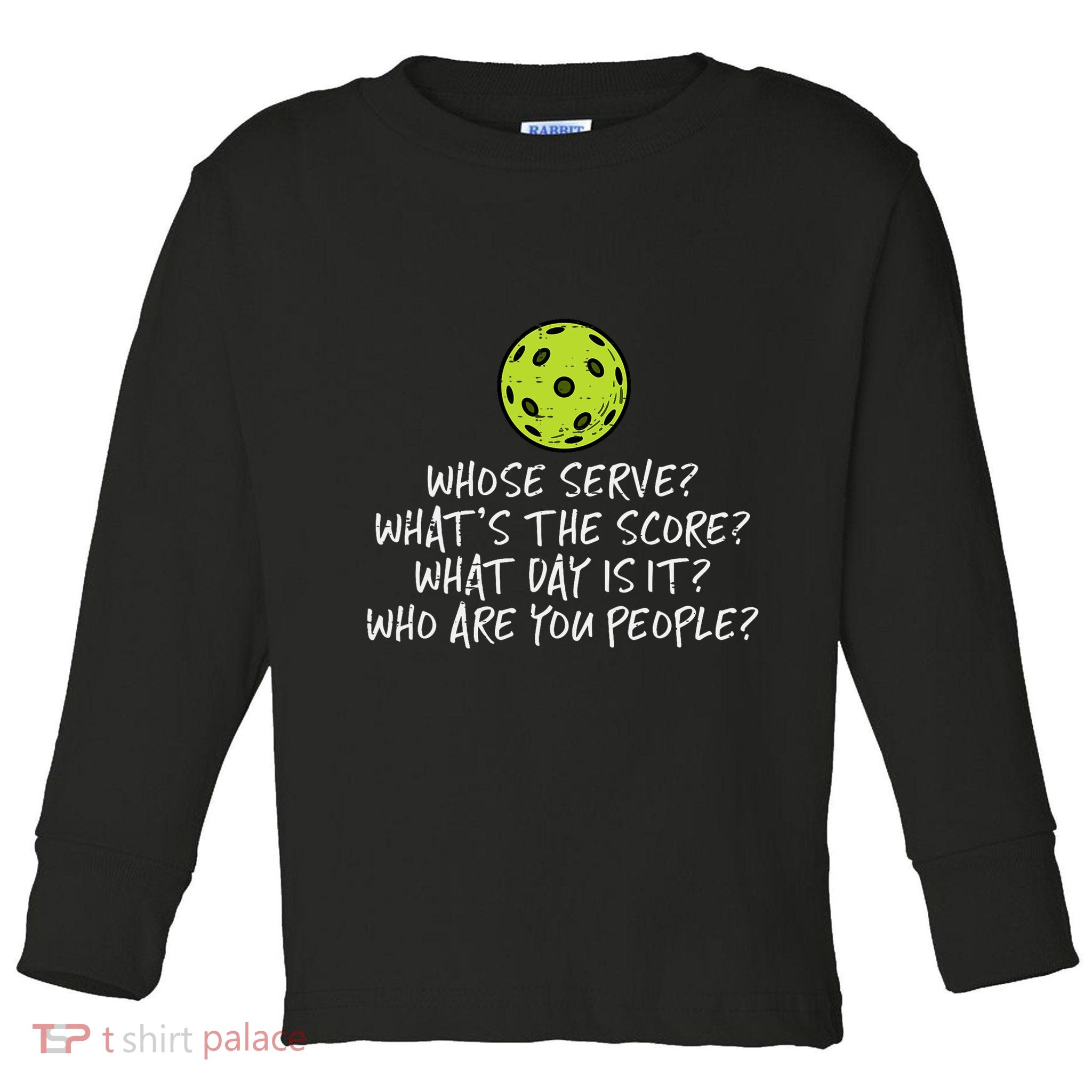 Pickleball Whose Serve Whats Score Pickle Ball Toddler Long Sleeve Shirt