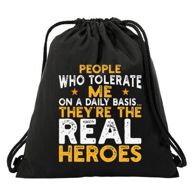 People Who Tolerate Me On A Daily Basis Are The Real Heroes Drawstring Bag