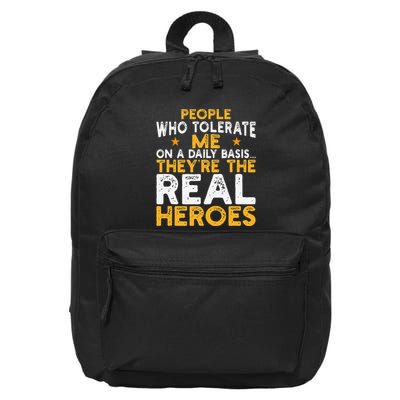 People Who Tolerate Me On A Daily Basis Are The Real Heroes 16 in Basic Backpack