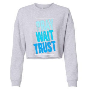 Pray Wait Trust Church Religion God Jesus Believer Cropped Pullover Crew