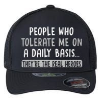 People Who Tolerate Me On A Daily Basis Funny Sarcastic Flexfit Unipanel Trucker Cap