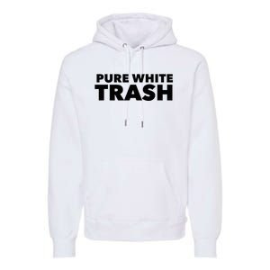 Pure White Trash Premium Hoodie