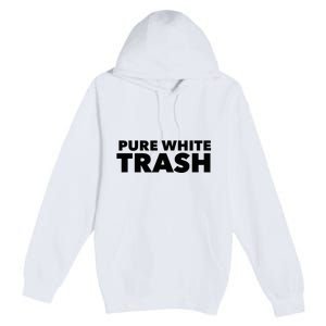 Pure White Trash Premium Pullover Hoodie