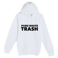 Pure White Trash Premium Pullover Hoodie