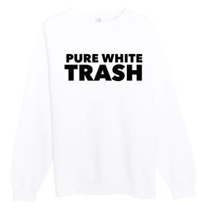 Pure White Trash Premium Crewneck Sweatshirt