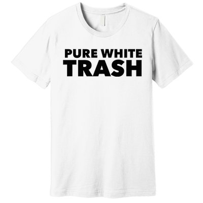 Pure White Trash Premium T-Shirt