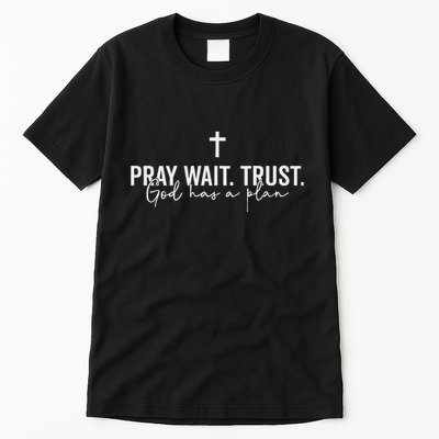 Pray Wait Trust God Has A Plan Tall T-Shirt