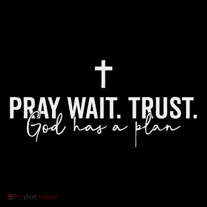 Pray Wait Trust God Has A Plan Premium T-Shirt