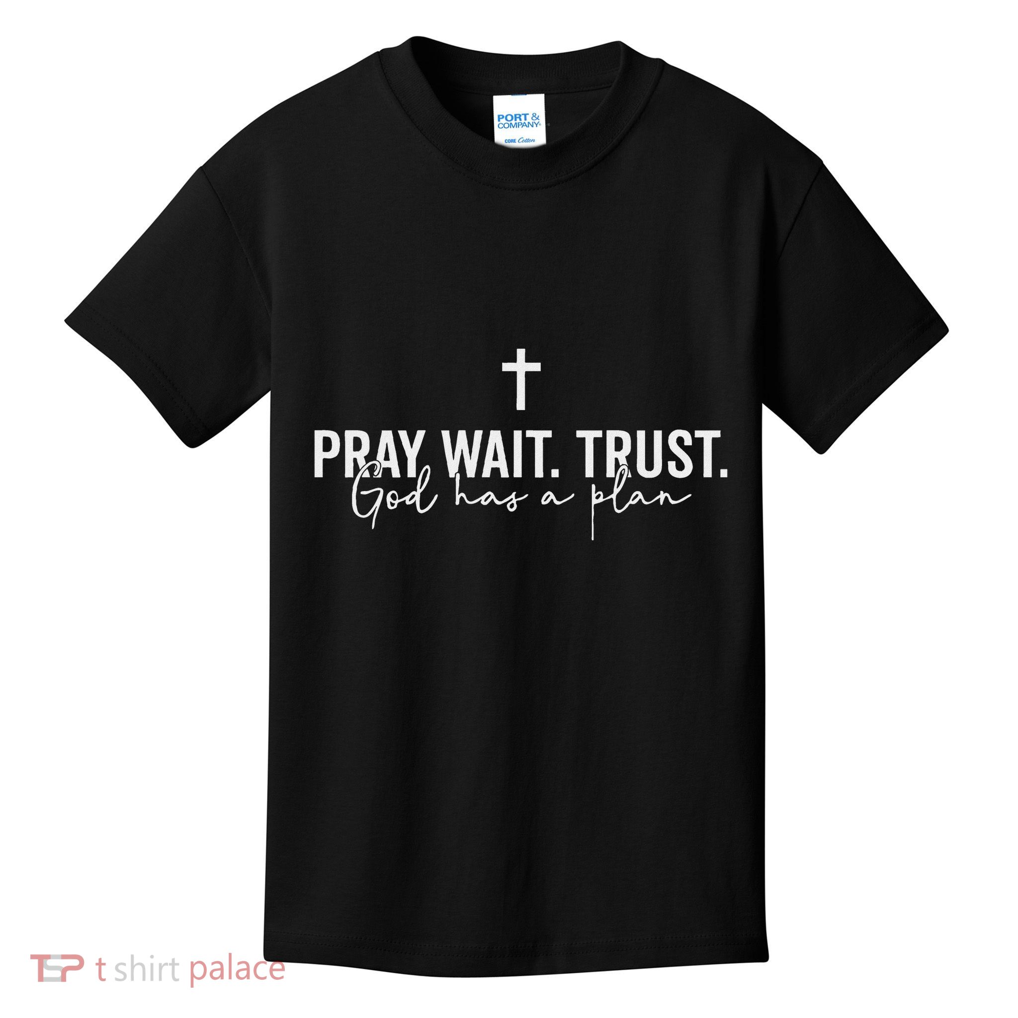 Pray Wait Trust God Has A Plan Kids T-Shirt