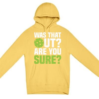 Pickleball Was That Out?Are You Sure? Gift Premium Pullover Hoodie