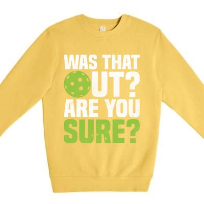 Pickleball Was That Out?Are You Sure? Gift Premium Crewneck Sweatshirt