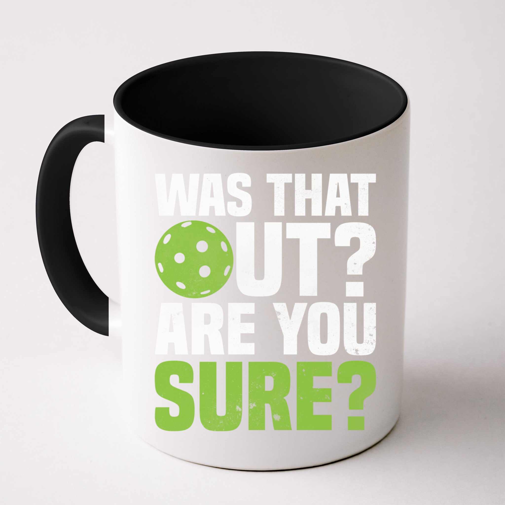 Pickleball Was That Out?Are You Sure? Gift Mug