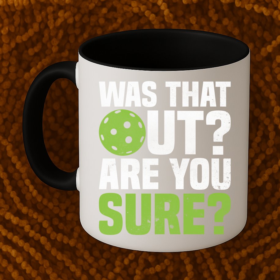 Pickleball Was That Out?Are You Sure? Gift Mug