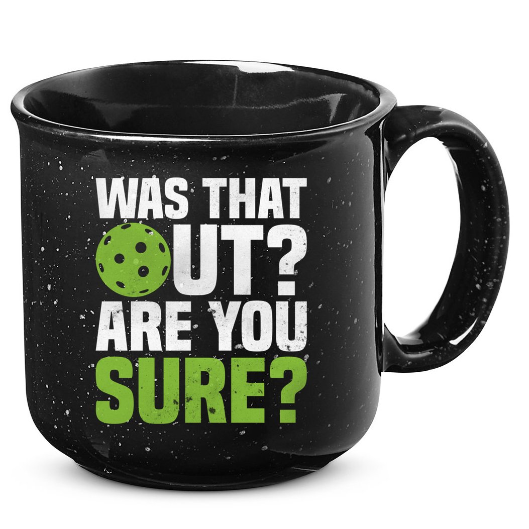Pickleball Was That Out?Are You Sure? Gift 15oz Campfire Ceramic Mug