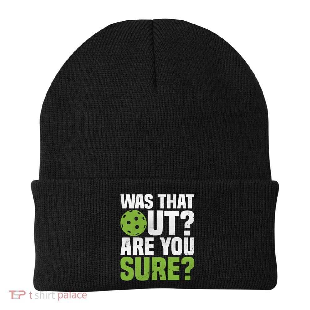 Pickleball Was That Out?Are You Sure? Gift Beanie