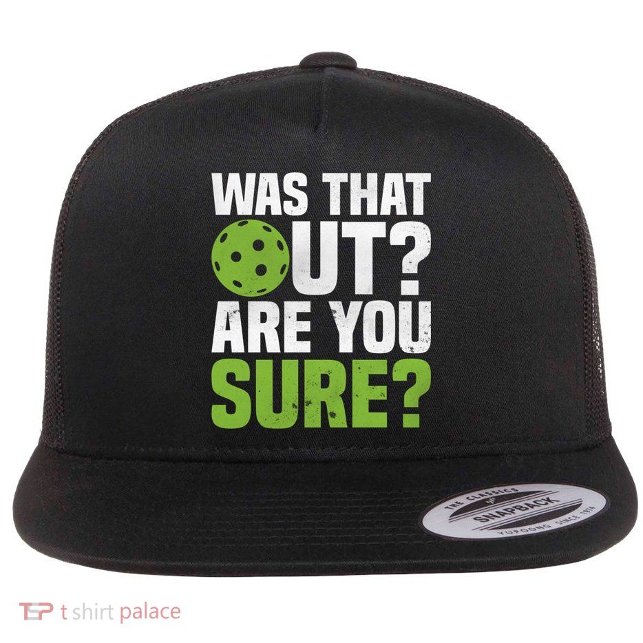Pickleball Was That Out?Are You Sure? Gift Flatbill Hat