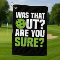 Pickleball Was That Out?Are You Sure? Gift Golf Towel