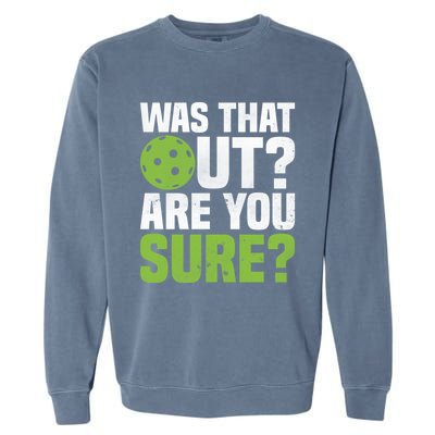 Pickleball Was That Out?Are You Sure? Gift Garment-Dyed Sweatshirt