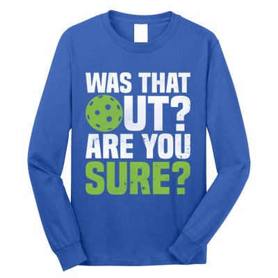 Pickleball Was That Out?Are You Sure? Gift Long Sleeve Shirt