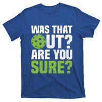 Pickleball Was That Out?Are You Sure? Gift T-Shirt