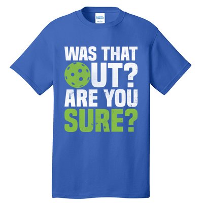 Pickleball Was That Out?Are You Sure? Gift Tall T-Shirt