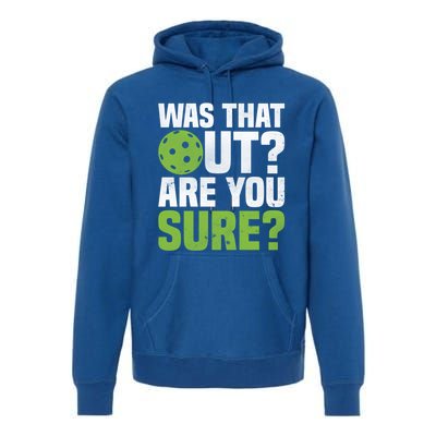 Pickleball Was That Out?Are You Sure? Gift Premium Hoodie