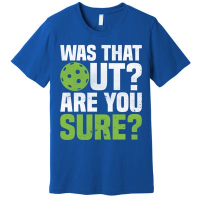 Pickleball Was That Out?Are You Sure? Gift Premium T-Shirt