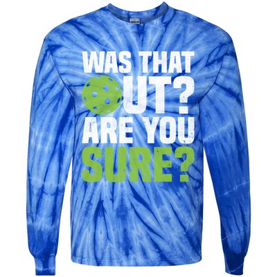 Pickleball Was That Out?Are You Sure? Gift Tie-Dye Long Sleeve Shirt