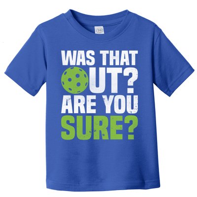 Pickleball Was That Out?Are You Sure? Gift Toddler T-Shirt