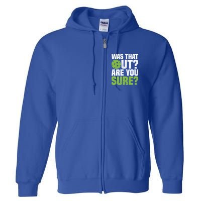 Pickleball Was That Out?Are You Sure? Gift Full Zip Hoodie