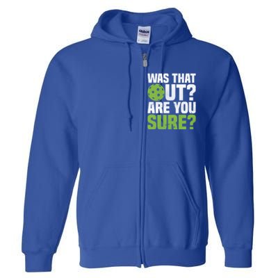 Pickleball Was That Out?Are You Sure? Gift Full Zip Hoodie