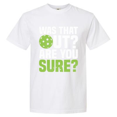 Pickleball Was That Out?Are You Sure? Gift Garment-Dyed Heavyweight T-Shirt