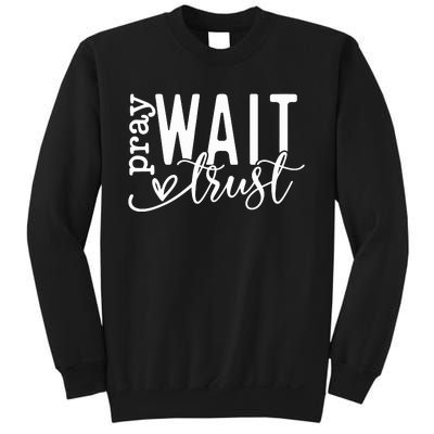 Pray Wait Trust Created With A Purpose Sweatshirt