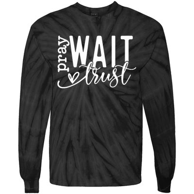 Pray Wait Trust Created With A Purpose Tie-Dye Long Sleeve Shirt