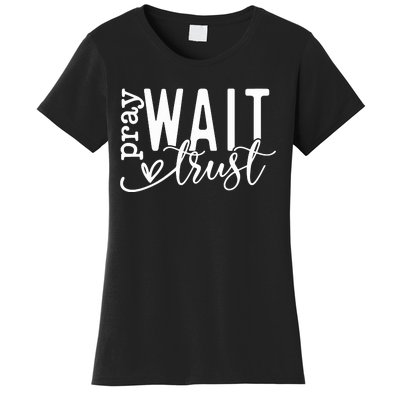 Pray Wait Trust Created With A Purpose Women's T-Shirt