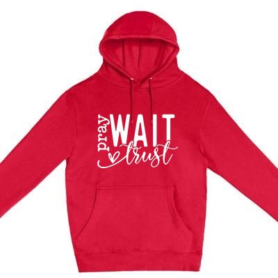 Pray Wait Trust Created With A Purpose Premium Pullover Hoodie