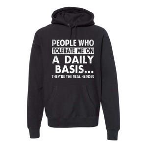 People Who Tolerate Me On A Daily Basis Sarcastic Graphic Novelty Funny Premium Hoodie