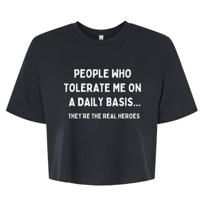 People Who Tolerate Me Are The Real Heroes Funny Sarcasm Bella+Canvas Jersey Crop Tee